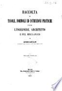 Raccolta di tavole, formole ed istruzioni pratiche per l'ingegnere architetto e pel meccanico