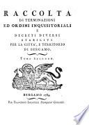 Raccolta di terminazioni ed ordini inquisitoriali e decreti diversi stabiliti per la citta e territorio di Bergamo
