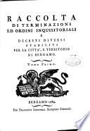Raccolta di terminazioni ed ordini inquisitoriali e decreti diversi stabiliti per la citta e territorio di Bergamo