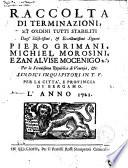 Raccolta di terminazioni, et ordini tutti stabiliti dagl' illustrissimi, et eccellentissimi signori Piero Grimani, Michiel Morosini, e Zan Alvise Mocenigo 2.°, per la Serenissima Republica di Venezia, &c. sindici inquisitori in T.F. per la città, e provincia di Bergamo. L'anno 1721