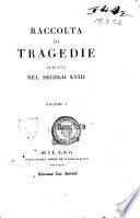 Raccolta di tragedie scritte nel secolo 18. Volume 1.[-2.]