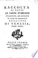 Raccolta di tutte le carte pubbliche, stampate ed esposte ne'luoghi più frequentati della città di Venezia