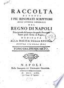 Raccolta di tutti i piu rinomati scrittori dell'istoria generale del Regno di Napoli principiando dal tempo che quelle provincie hanno preso forma di regno Tomo primo [-vigesimoterzo]