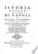 Raccolta di tutti i piu rinomati scrittori dell'istoria generale del Regno di Napoli principiando dal tempo che quelle provincie hanno preso forma di regno Tomo primo [-vigesimoterzo]