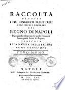 Raccolta di tutti i piu rinomati scrittori dell'istoria generale del Regno di Napoli principiando dal tempo che quelle provincie hanno preso forma di regno Tomo primo [-vigesimoterzo]