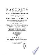 Raccolta di tutti i più rinomati scrittori dell'istoria generale del Regno di Napoli principiando dal tempo che queste provincie hanno preso forma di Regno ..