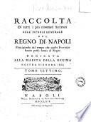 Raccolta di tutti i più rinomati scrittori dell'istoria generale del Regno di Napoli principiando dal tempo che queste provincie hanno preso forma di Regno ..