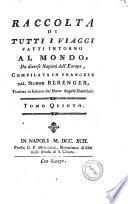 Raccolta di tutti i viaggi fatti intorno al mondo da diverse nazioni dell'Europa, compilata in francese dal signor Berenger, tradotta in italiano dal dottor Angelo Guerrieri Tomo.1.[-9.]