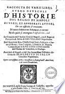 Raccolta di varii libri, ouero opuscoli d'historie del Regno di Napoli di varii, et approbati autori, che con difficoltà si trouauano. Di nuovo fedelmente ristampati, e corretti nella quale si contengono l'infrascritti, cioè le Croniche dell'inclita città di Napoli, con li Bagni di Puzzuolo, & Ischia di Gio. Villano napoletano. Dell'antichità, sito, chiese, corpi santi, reliquie, e statue di Roma; con l'origine e nobiltà di Napoli. Composta per lo r.p.f. Luigi Contarini ... Antichità di Napoli, e del suo amenissimo distretto; descritta da Benedetto di Falco ..