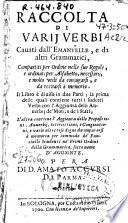 Raccolta di varii verbi cauati dall'Emanuelle, e da altri grammatici, compartiti per ordine nelle sue regole, e ordinati per alfabetto, necessarii, e molto vtili da coniugarsi, e da recitarsi a memmoria