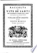 Raccolta di vite de' Santi per ciaschedun giorno dell'anno, atte quali si premettono la vita di Gesu Cristo e le feste mobili