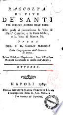 Raccolta di vite de' santi per ciascun giorno dell'anno alle quali si premettono la vita di Gesù Cristo e le feste mobili, e la vita di Maria SS. opera del p. d. Carlo Massini