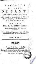 Raccolta di vite de' santi per ciascun giorno dell'anno alle quali si premettono la vita di Gesù Cristo e le feste mobili, e la vita di Maria SS. opera del p. d. Carlo Massini