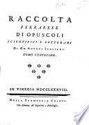 Raccolta ferrarese di opuscoli scientifici e letterarj di ch. autori italiani. Tomo quarto [- ventesimo quinto]