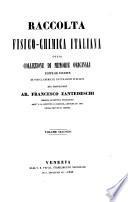 Raccolta Fisico-Chimica Italiana Ossia Collezione Di Memorie Originali Edite Ed Inedite Di Fisici, Chimici E Naturalisti Italiani
