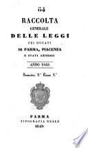 Raccolta generale delle leggi pei ducati di Parma, Piacenza e Stati annessi