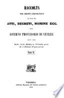 Raccolta per ordine cronologico di tutti gli atti, decreti, nomine ecc. del governo prov. della Repubblica veneta (di Venezia).
