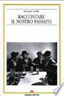 Raccontare il nostro passato. La costruzione sociale della storia orale
