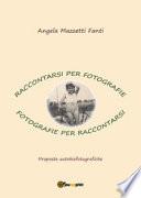 Raccontarsi per fotografie. Fotografie per raccontarsi. Proposte autobiografiche