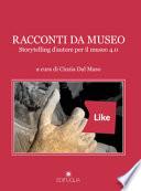 Racconti da museo. Storytelling d'autore per il museo 4.0
