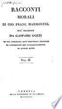 Racconti Morali Di Gio. Franc. Marmontel Gia' Tradotti da Gasparo Gozzi Ed Ora Emendati Sull' Originale Francese Ed Accresciuti Del Voi Garizzamento Di Alcune Altri
