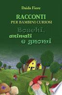 RACCONTI PER BAMBINI CURIOSI. Boschi, animali e gnomi