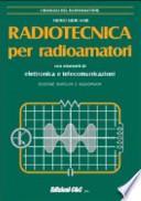 Radiotecnica per radioamatori. Con elementi di elettronica e telecomunicazioni
