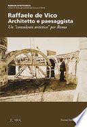 Raffaele de Vico. Architetto e paesaggista. Un «consulente artistico» per Roma