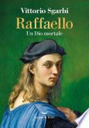 Raffaello. Un Dio mortale