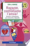 Ragazze, controlliamo l'ansia! Esercizi e stratagemmi per conoscerla e superarla