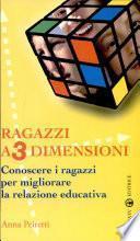 Ragazzi a 3 dimensioni. Conoscere i ragazzi per migliorare la relazione educativa