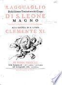 Ragguaglio della solenne traslazione del Corpo di S. Leone Magno, seguita gli 11 Aprile 1715 nella Basilica Vaticana. (In translatione ... corporis ... Leonis Magni oratio ... a N. Fortiguerra. Acta Notarii Sac. rituum, etc.) F.P.