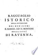 Ragguaglio istorico della diversione dei duo fiumi il Ronco, ed il Montone della cittá di Ravenna