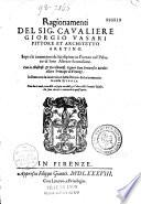 Ragionamenti del sig. caualiere Giorgio Vasari pittore et architetto Aretino sopra le inuentioni da lui dipinte in Firenze nel palazzo di loro altezze serenissime, con lo illustriss. ed eccellentiss. signor Don Francesco medici allora principe di Firenze, insieme con la inuentione della pittura da lui cominciata nella cupola, con due tauole, una delle cose più notabili, e l'altra delli huomini illustri che sono ritratti e nominati in quest'opera