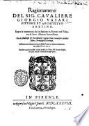 Ragionamenti del sig. caualiere Giorgio Vasari pittore et architetto aretino. Sopra le inuentioni da lui dipinte in Firenze nel palazzo di loro altezze serenissime. ... Insieme con la inuentione della pittura da lui cominciata nella cupola. Con due tauole, vna delle cose piu notabili, & l'altra delli huomini illustri, che sono ritratti e nominati in quest'opera