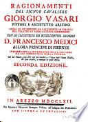 Ragionamenti del signor cavaliere Giorgio Vasari pittore e architetto aretino sopra le invenzioni da lui dipinte in Firenze nel palazzo di loro altezze serenissime ... insieme con la invenzione della pittura da lui cominciata nella cupola. Con due tavole, una delle cose più notabili, e l'altra degli uomini illustri, che sono ritratti, e nominati in quest'opera