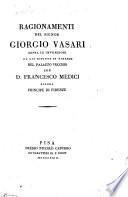 Ragionamenti del Signor Giorgio Vasari sopra le invenzioni da lui dipinte in Firenze nel Palazzo Vecchio con D. Francesco Medici allora principe di Firenze