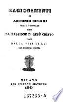 Ragionamenti sopra la passione di Gesu Cristo, tratti dalla vita di lui, dal medesimo scritta