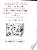 Ragionamento del dottor Giovanni Targioni Tozzetti sopra le cause, e sopra i rimedj dell'insalubrità d'aria della Valdinievole tomo primo [- secondo]