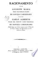 Ragionamento per Giuseppe Maria figlio del principe Eugenio di Savoja-Carignano contro Carlo Alberto figlio del principe Carlo Emanuele di Savoja-Carignano nella causa tra di loro vertente avanti il Tribunale di prima istanza del Dipartimento del Po sedente in Torino