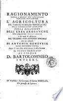 Ragionamento sopra i mezzi più necessarj per far rifiorire l'agricoltura del p. abate d. Ubaldo Montelatici della congregazione Lateranese colla Relazione dell'erba orobanche detta volgarmente succiamele e del modo di estirparla del celebre Pier-Antonio Micheli con un discorso di Antonio Genovese regio professore d'etica sopra il vero fine delle Lettere e delle Scienze ..
