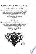 Ragioni genealogiche istorico - critiche colle quali si dimostra che la casa de'signori Grimaldi di Seminara e un ramo di quelli del serenissimo signor principe di Monaco e degli altri signori Grimaldi commoranti nella serenissima repubblica di Genova per servire di dilucidazione alla consulta ..