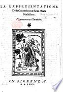 Rappresentatione della conversione di S. Maria Maddalena. A poem, by A. Alamanni? beginning, “Al Nome di Jesu nostro Signore.”