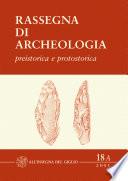 Rassegna di Archeologia, 18/A, 2001 - preistorica e protostorica