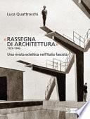 «Rassegna di architettura 1929-1940». Una rivista eclettica nell'Italia fascista. Ediz. illustrata