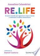 Re. Life. Il nuovo metodo per rigenerare corpo e mente e rinforzare le difese immunitarie