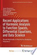Recent Applications of Harmonic Analysis to Function Spaces, Differential Equations, and Data Science