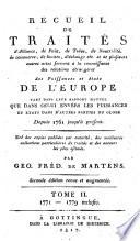 RECUELLE DE TRAITES d'Alliance, de Paix, de Trève, de Neutralité, de commerce, de limites, d'échange etc., et plusieurs autres actes servant à la connaissance des relations éntangère des Puissances et etats DE L'EUROPE TANT DANS LEUR RAPPORT MUTUEL QUE DANS CELUI ENVERS LES PUISSANCES ET ETATS DANS D'AUTRES PARTIE DU GLOBE Depuis 1761 jusqu'à présent