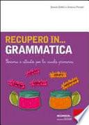 Recupero in... grammatica. Percorsi e attività per la scuola primaria