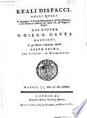*Regali dispacci, nelli quali si contengono le sovrane determinazioni de' punti generali, e che servono di norma ad altri simili casi, nel Regno di Napoli, dal dottor D. Diego Gatta raccolti ...